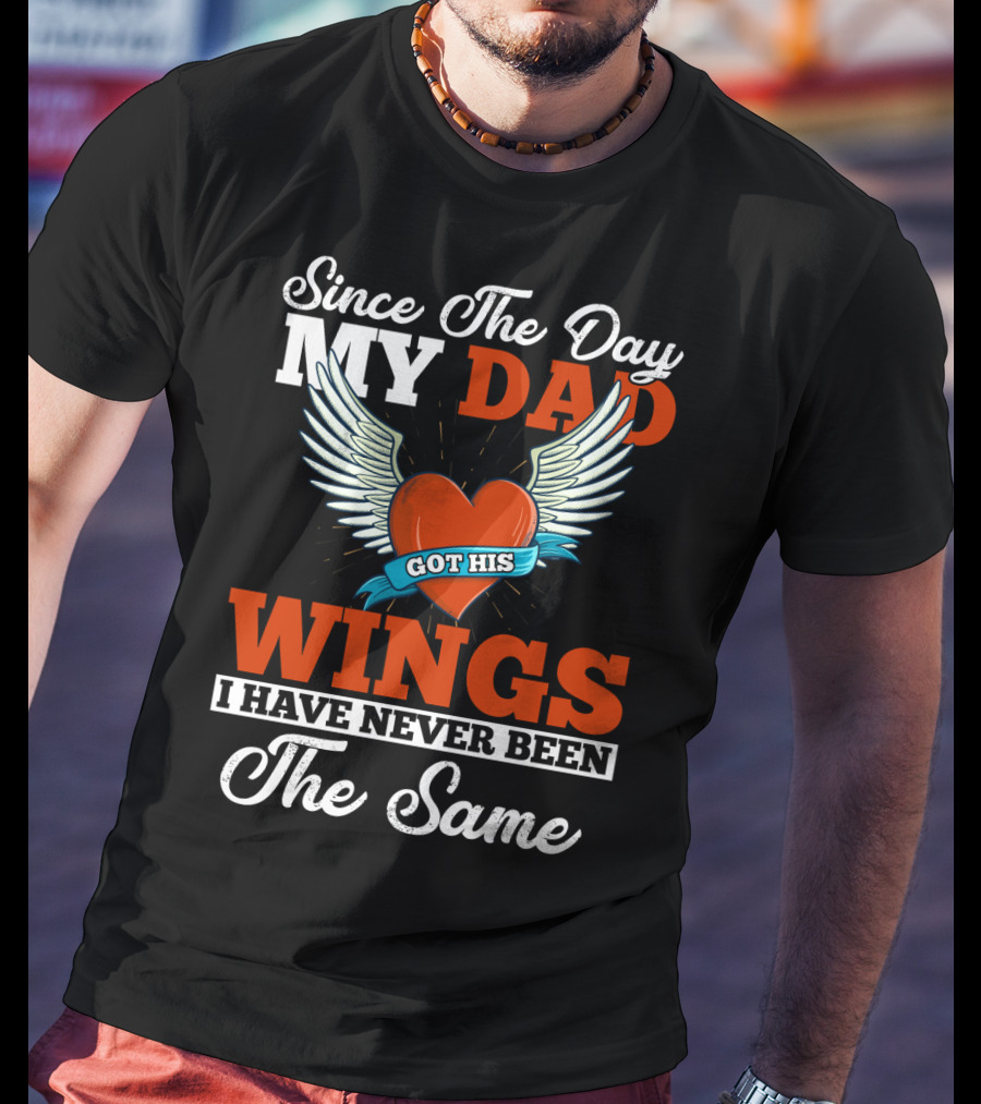 Since The Day My Dad Got His Wings Heart And Wings Memorial T-Shirt