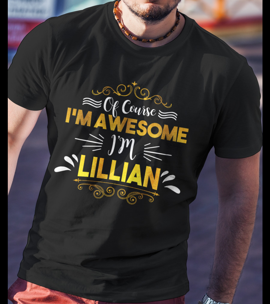 Of Course I'm Awesome I'm LILLIAN T-Shirt