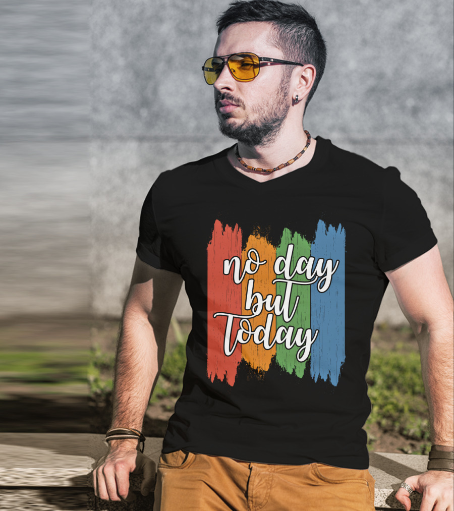 No Day But Today Multicolored Brush Strokes T-Shirt