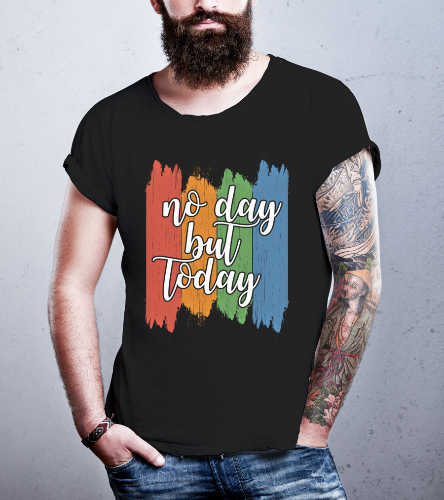 No Day But Today Multicolored Brush Strokes T-Shirt
