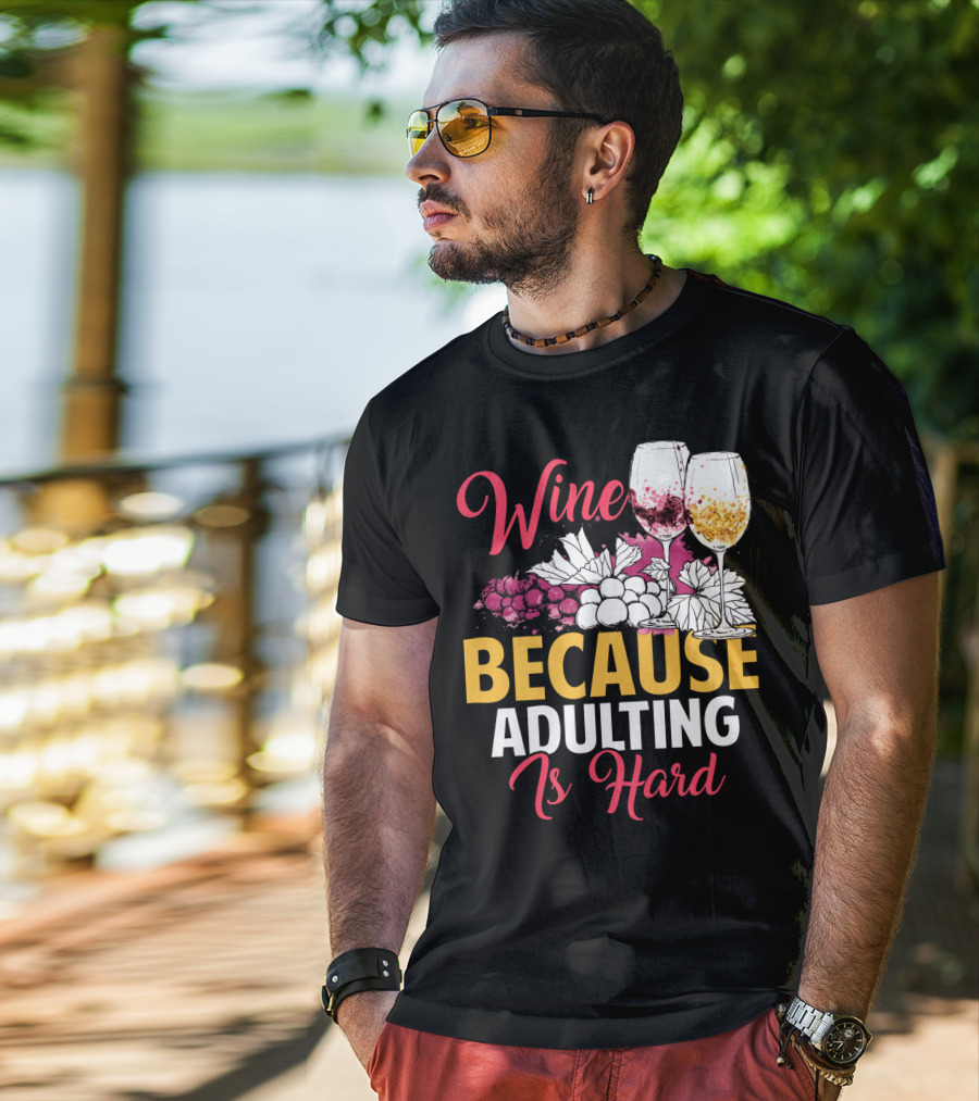 Wine Because Adulting Is Hard Funny Drinking Grapes Glasses T-Shirt