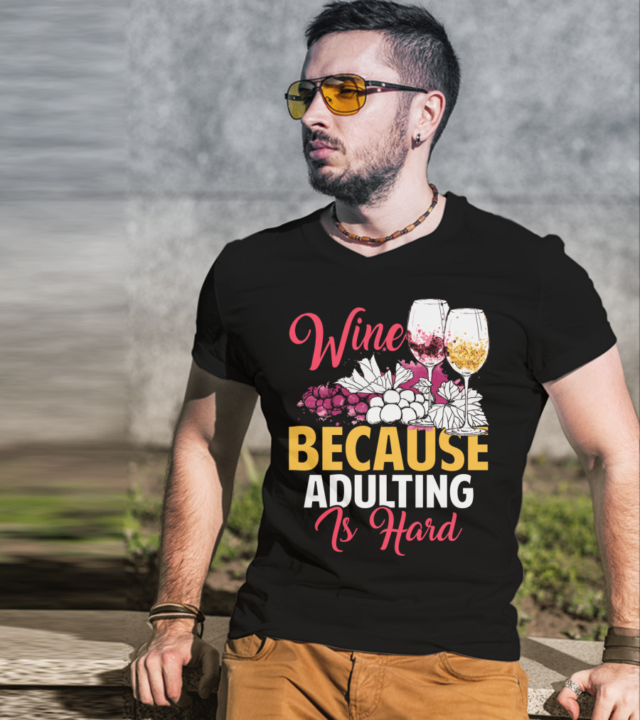 Wine Because Adulting Is Hard Funny Drinking Grapes Glasses T-Shirt