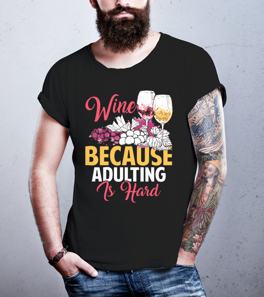 Wine Because Adulting Is Hard Funny Drinking Grapes Glasses T-Shirt
