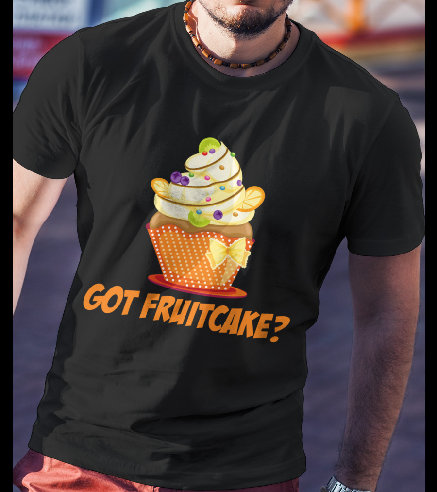 Got Fruitcake Colorful Cupcake T-Shirt