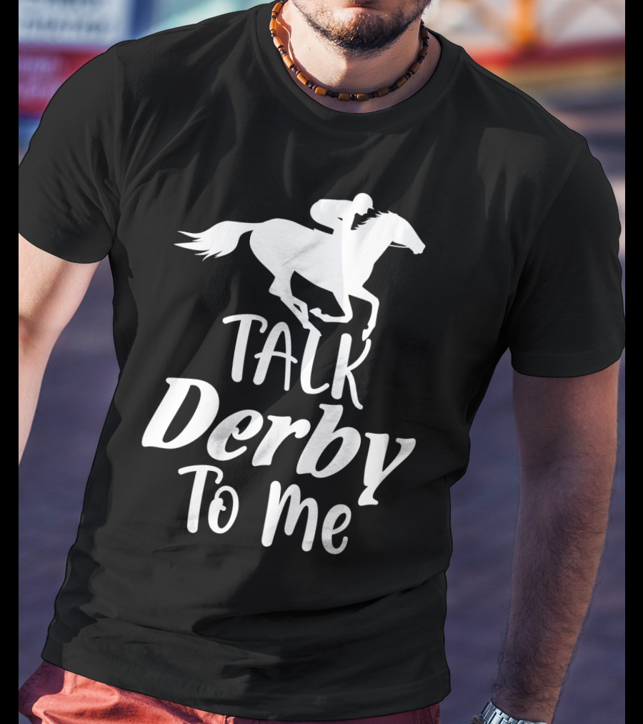 Talk Derby To Me Cute Fancy Costume Equestrian Rider Horse Racing T-Shirt