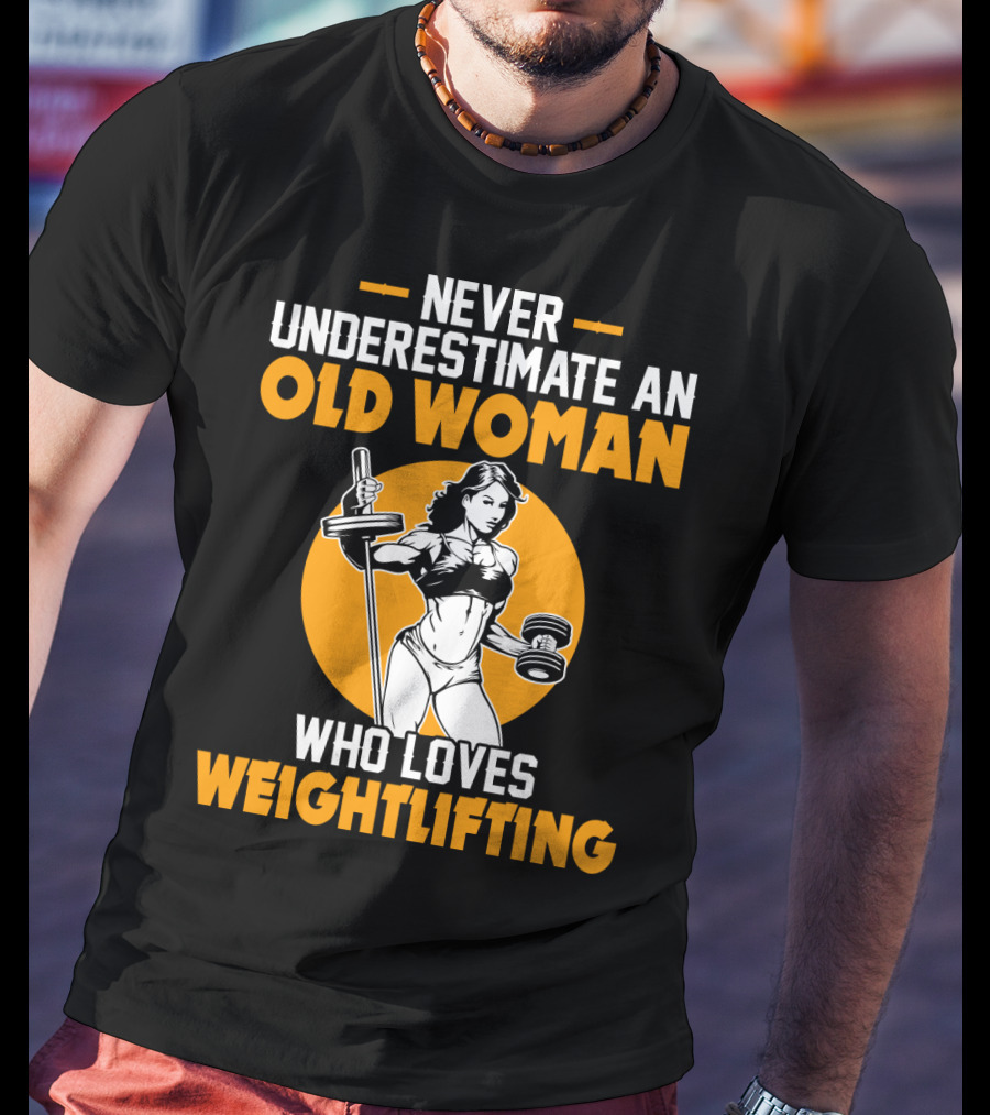 Never Underestimate An Old Woman Who Loves Weightlifting With Dumbbells And Barbell In T-Shirt