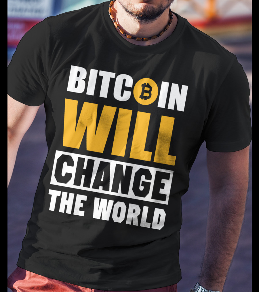 Bitcoin Will Change The World T-Shirt