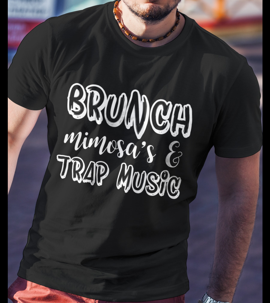 BRUNCH MIMOSA'S And TRAP MUSIC VIBES T-Shirt