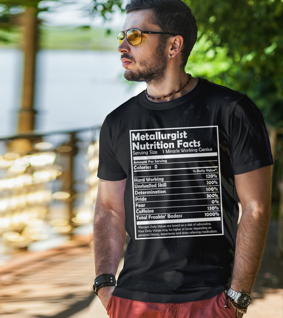 Metallurgist Nutrition Facts Miracle Working Genius 1000 Percent Freakin' Badass T-Shirt