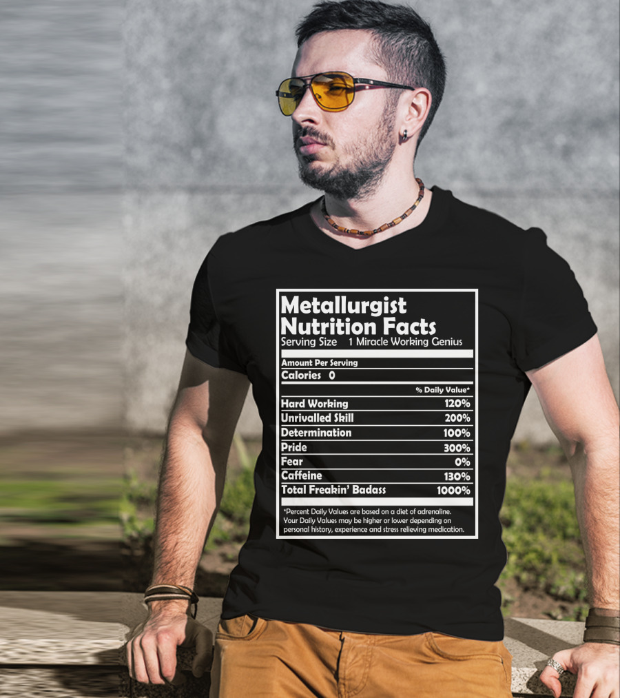 Metallurgist Nutrition Facts Miracle Working Genius 1000 Percent Freakin' Badass T-Shirt