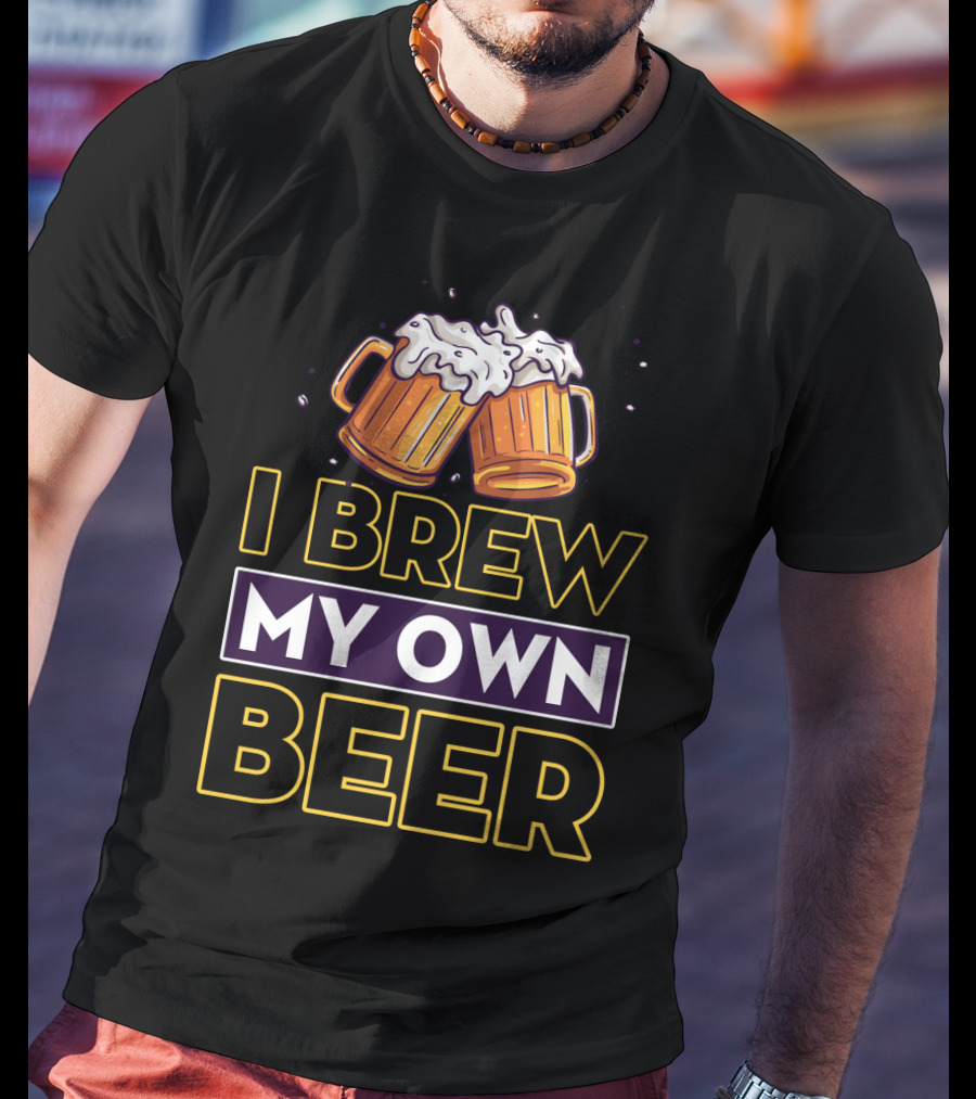 I Brew My Own Beer Home Brewer Master Beer Mugs T-Shirt