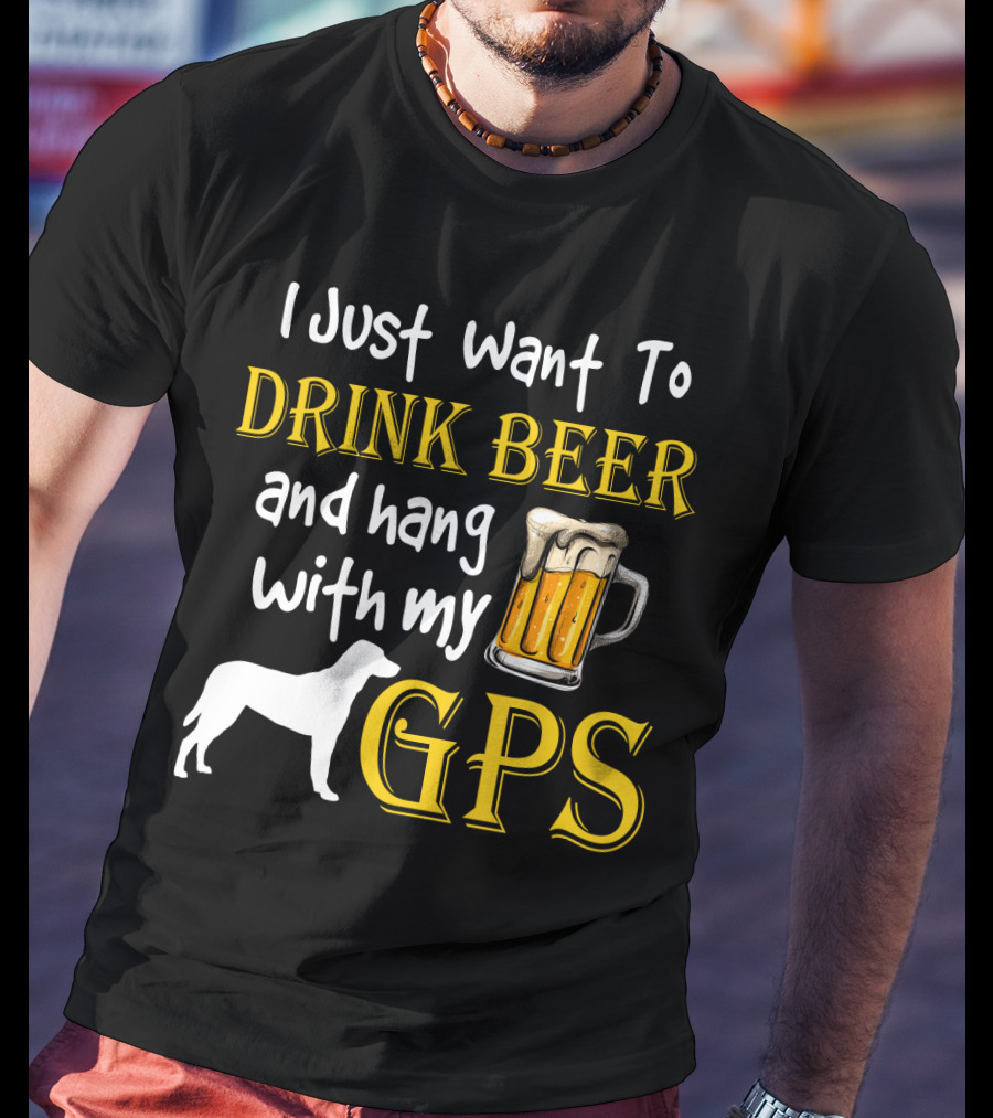 I Just Want To Drink Beer And Hang With My GPS Dog Silhouette Beer Mug T-Shirt