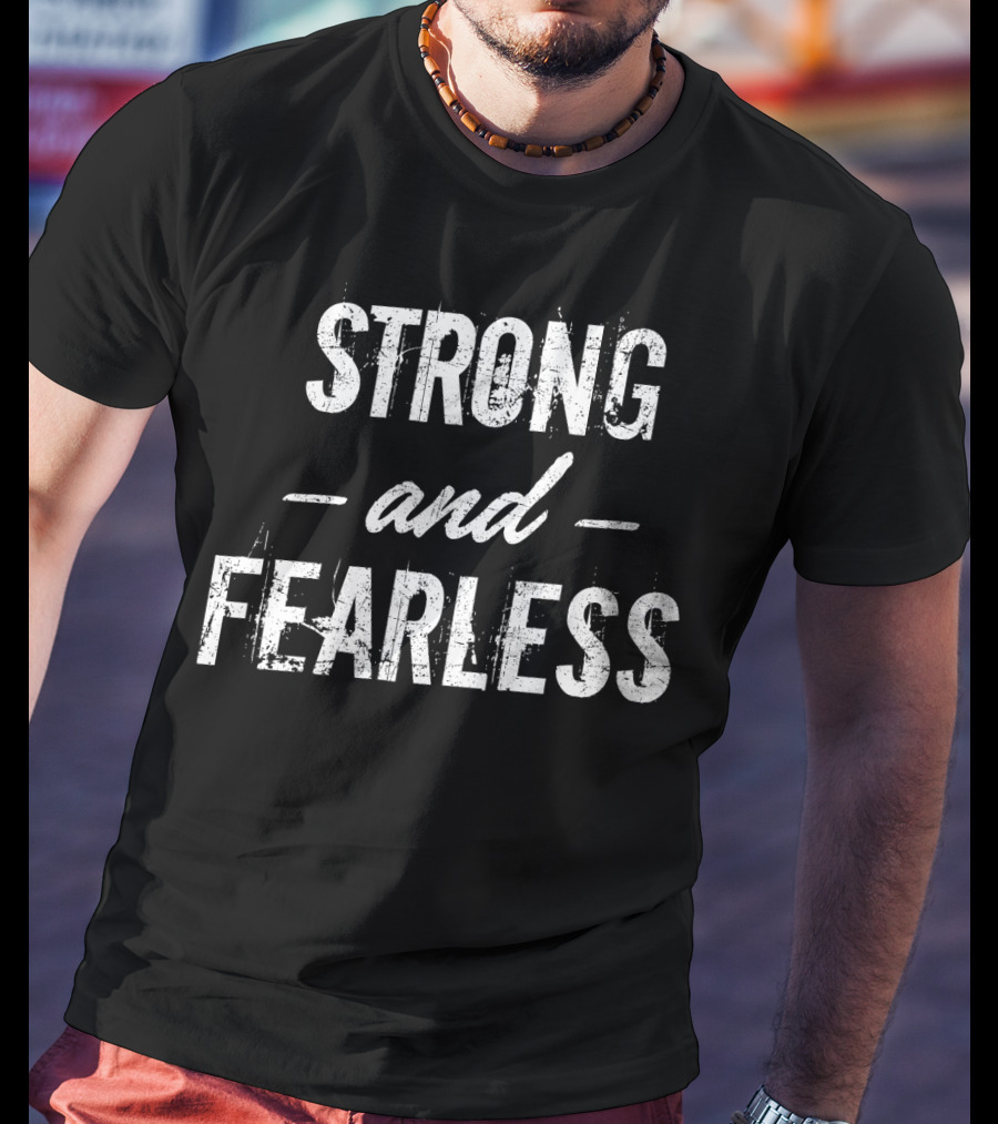 Strong And Fearless Tee Motivational T-Shirt