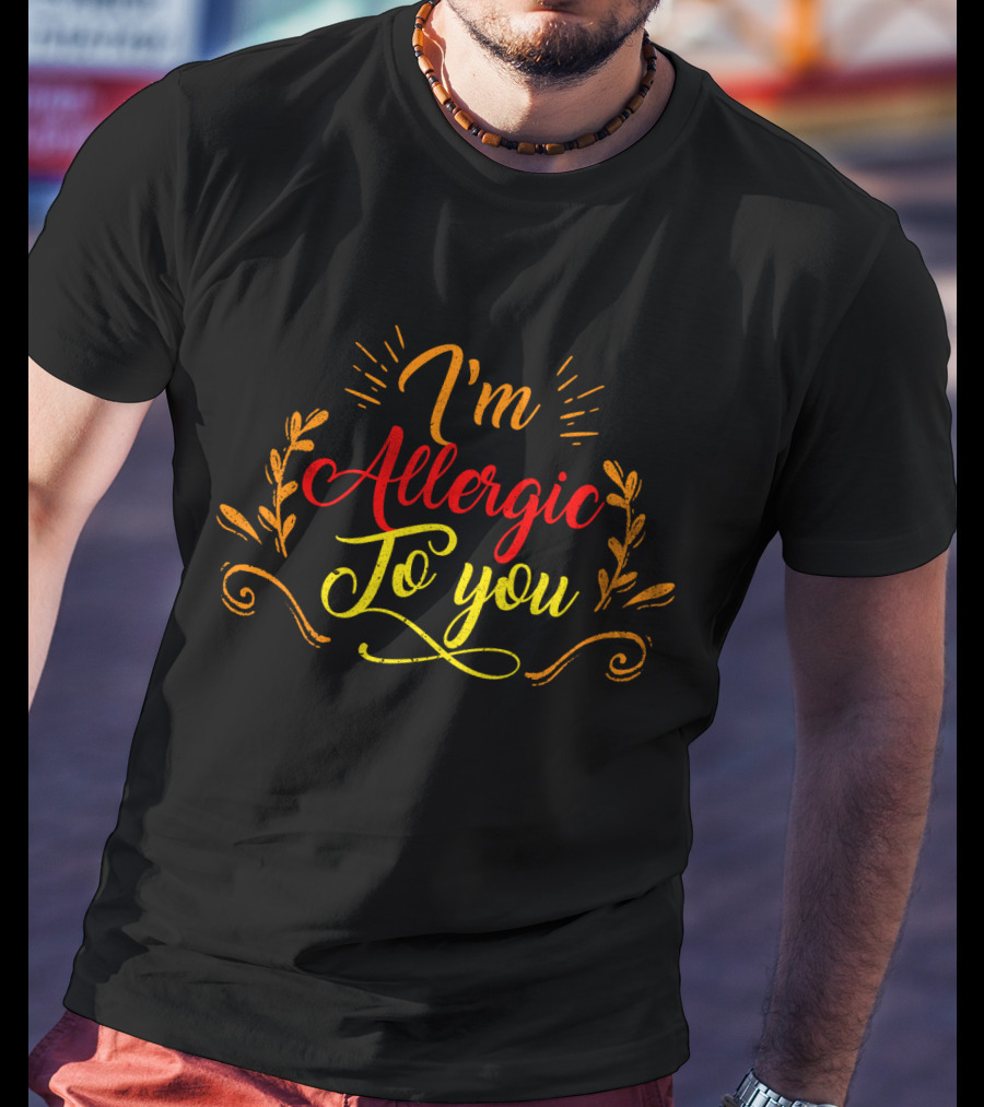 I'm Allergic To You Funny I Hate Everyone Anti Social T-Shirt