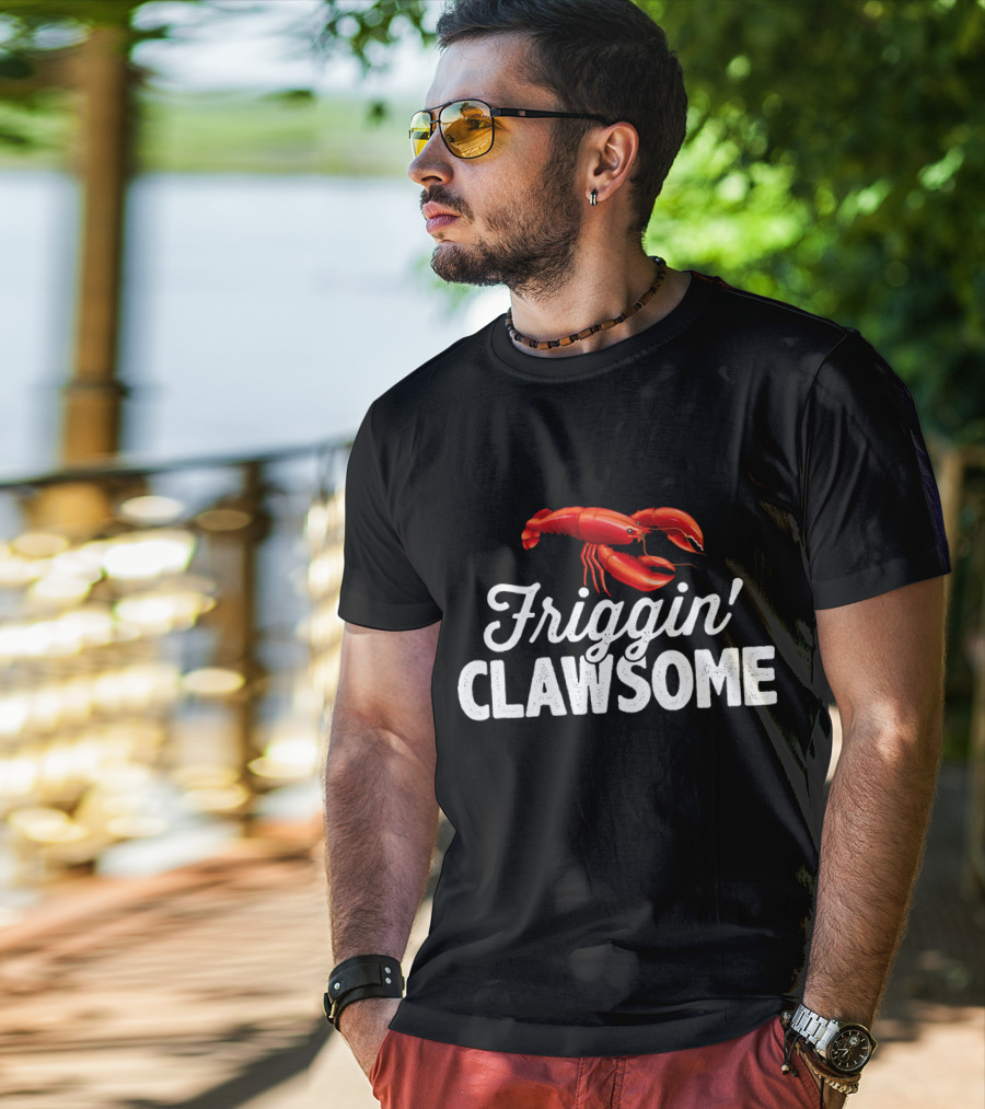 Friggin Clawsome Lobster Festival Friggin' Clawsome T-Shirt