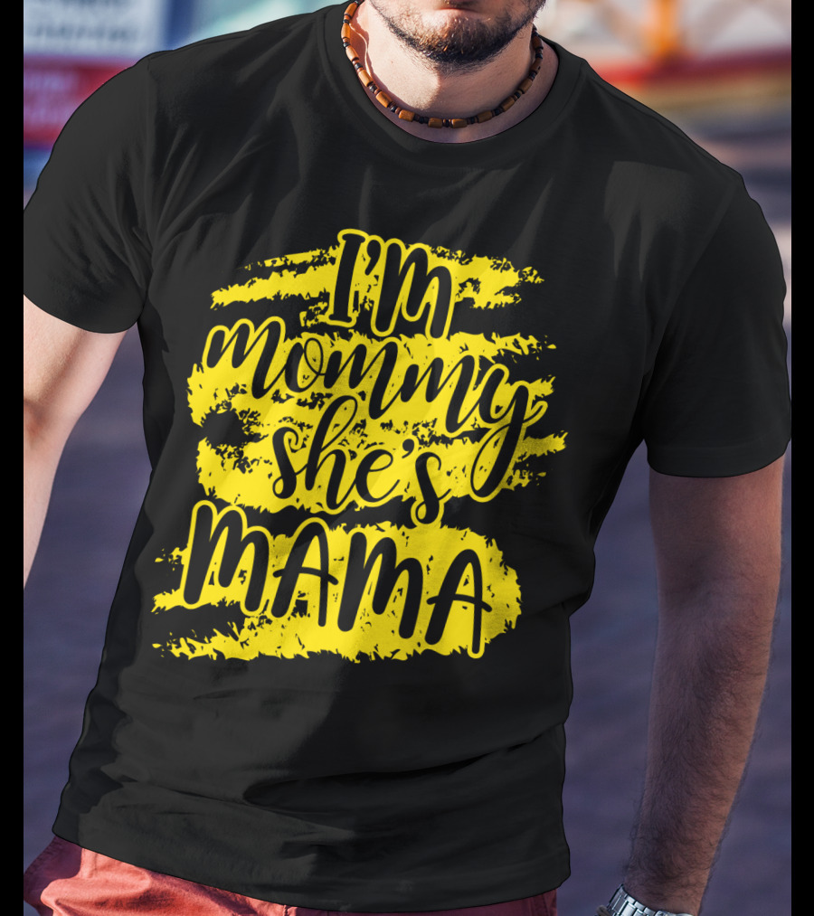 I'm Mommy She's Mama T-Shirt