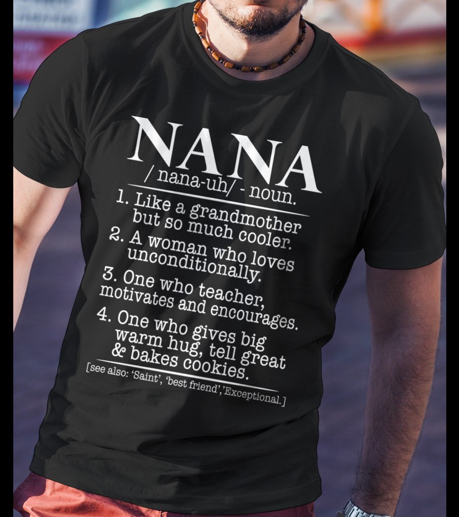 NANA Definition Like A Grandmother Unconditionally Loving Teacher Warm Hug Baker T-Shirt
