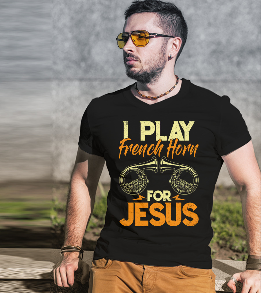 I Play French Horn For Jesus French Horner Musician Faith T-Shirt