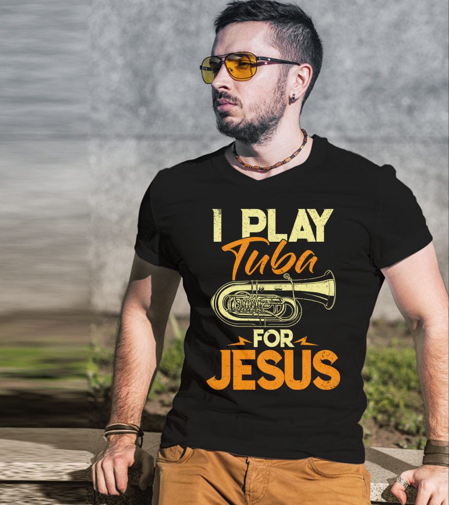 I Play Tuba For Jesus Faithful Tuba Music Lovers T-Shirt