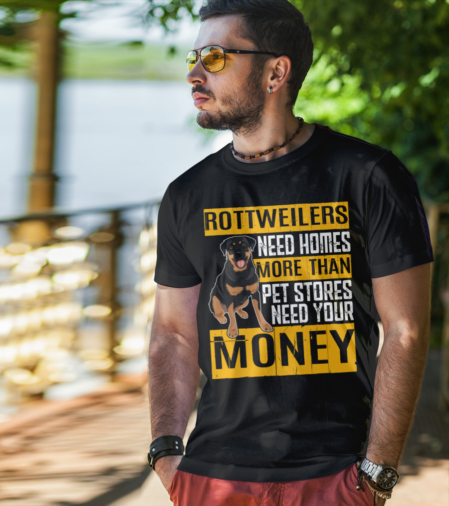 Rottweilers Need Homes More Than Pet Stores Need Your Money T-Shirt