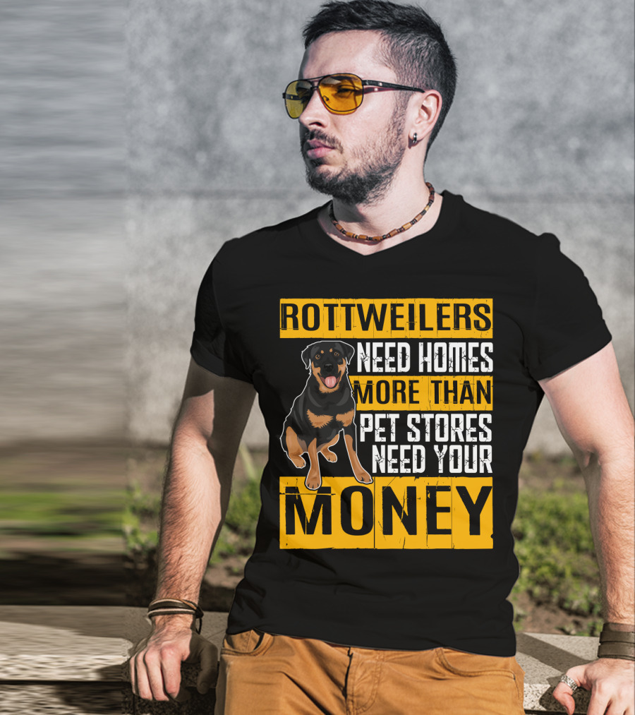 Rottweilers Need Homes More Than Pet Stores Need Your Money T-Shirt