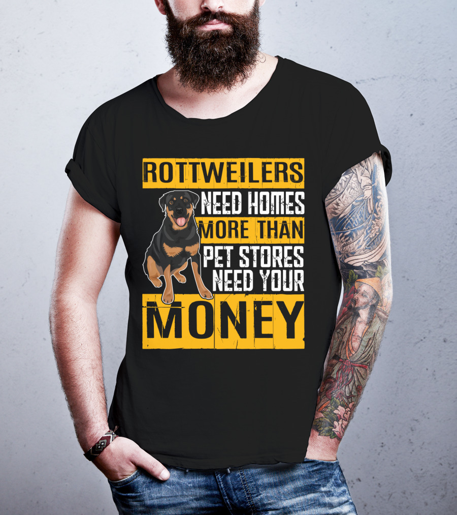 Rottweilers Need Homes More Than Pet Stores Need Your Money T-Shirt