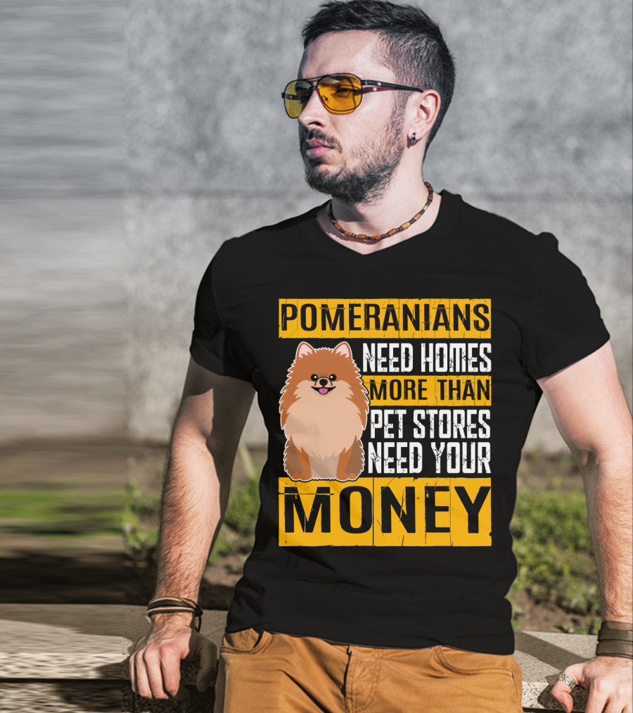 Pomeranians Need Homes More Than Pet Stores Need Your Money T-Shirt