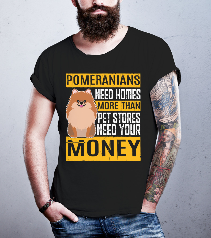 Pomeranians Need Homes More Than Pet Stores Need Your Money T-Shirt