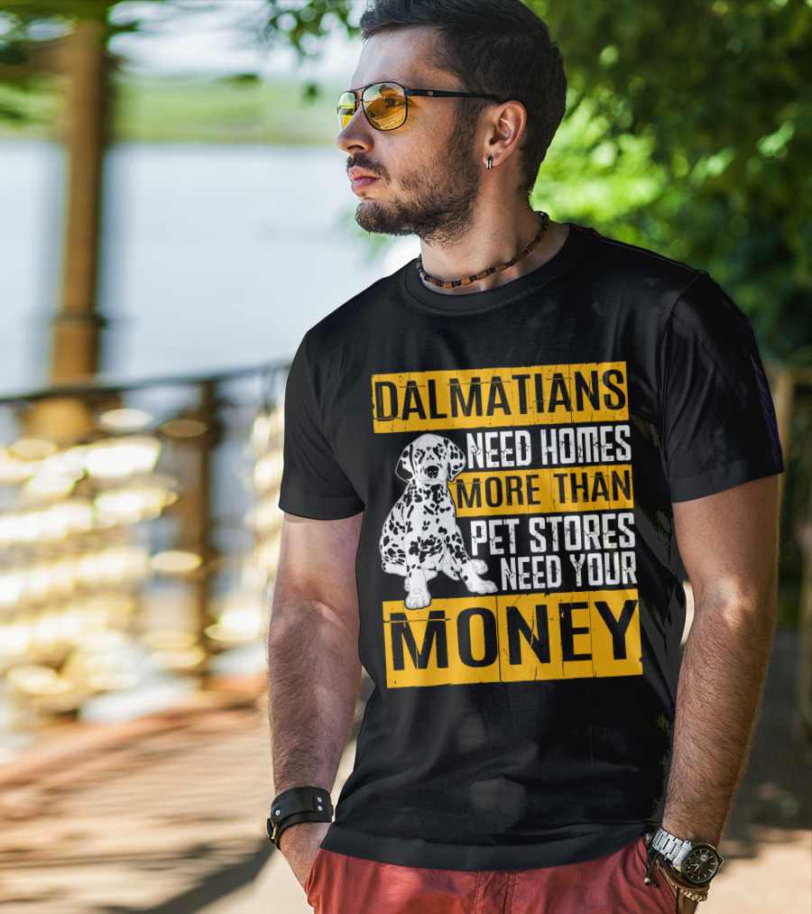 Dalmatians Need Homes More Than Pet Stores Need Your Money T-Shirt