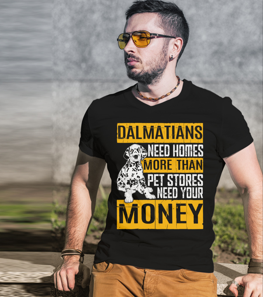 Dalmatians Need Homes More Than Pet Stores Need Your Money T-Shirt