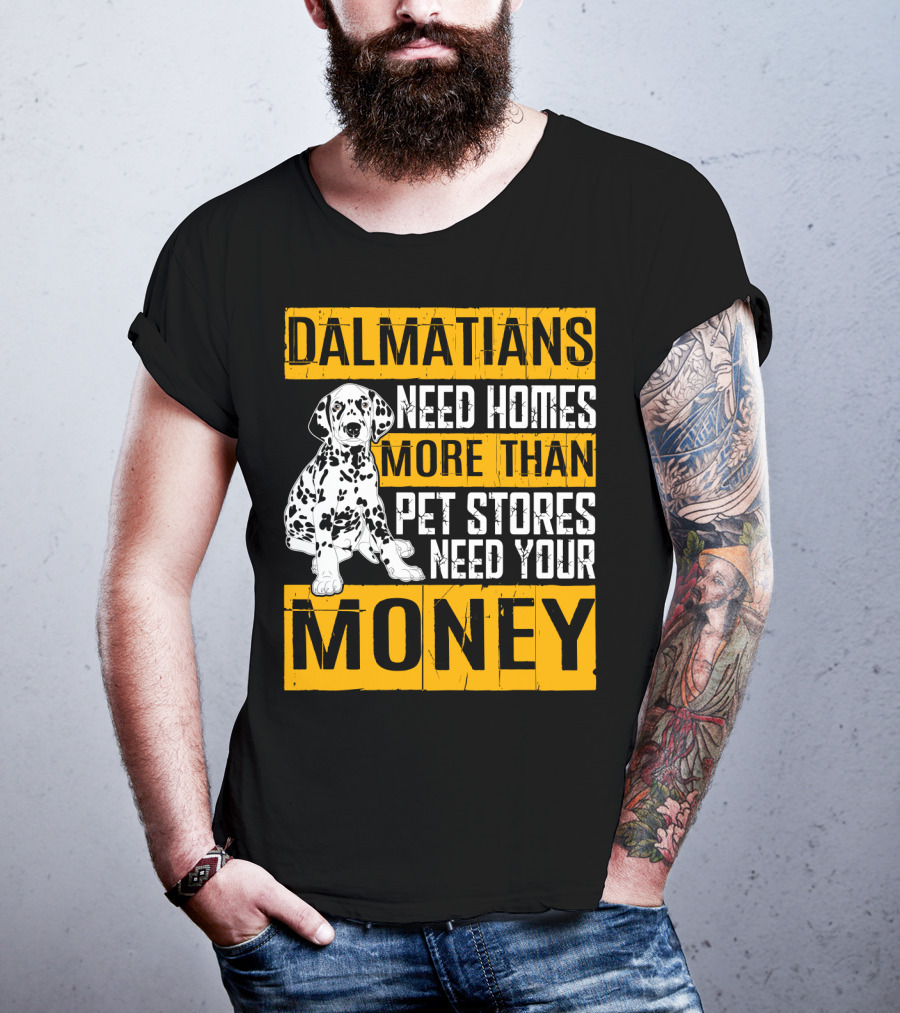 Dalmatians Need Homes More Than Pet Stores Need Your Money T-Shirt