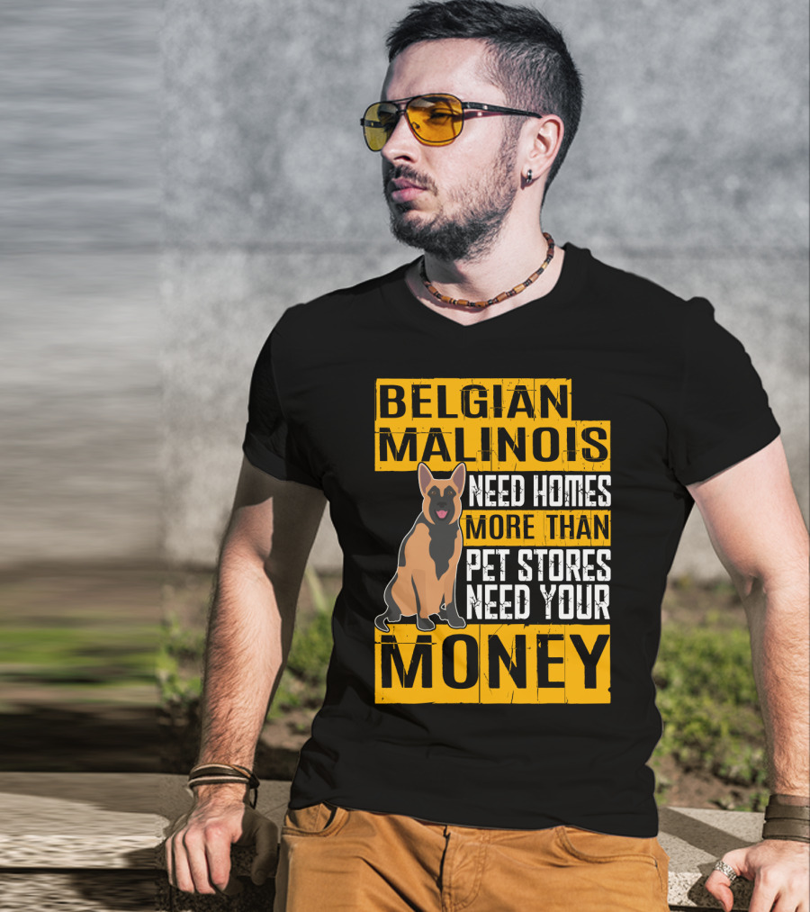 Belgian Malinois Need Homes More Than Pet Stores Need Your Money T-Shirt