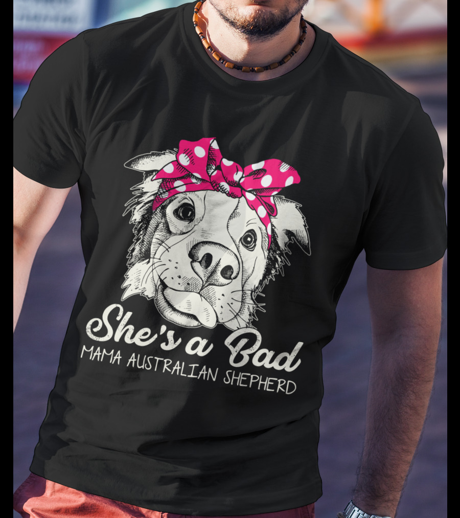 She's A Bad Mama Australian Shepherd T-Shirt
