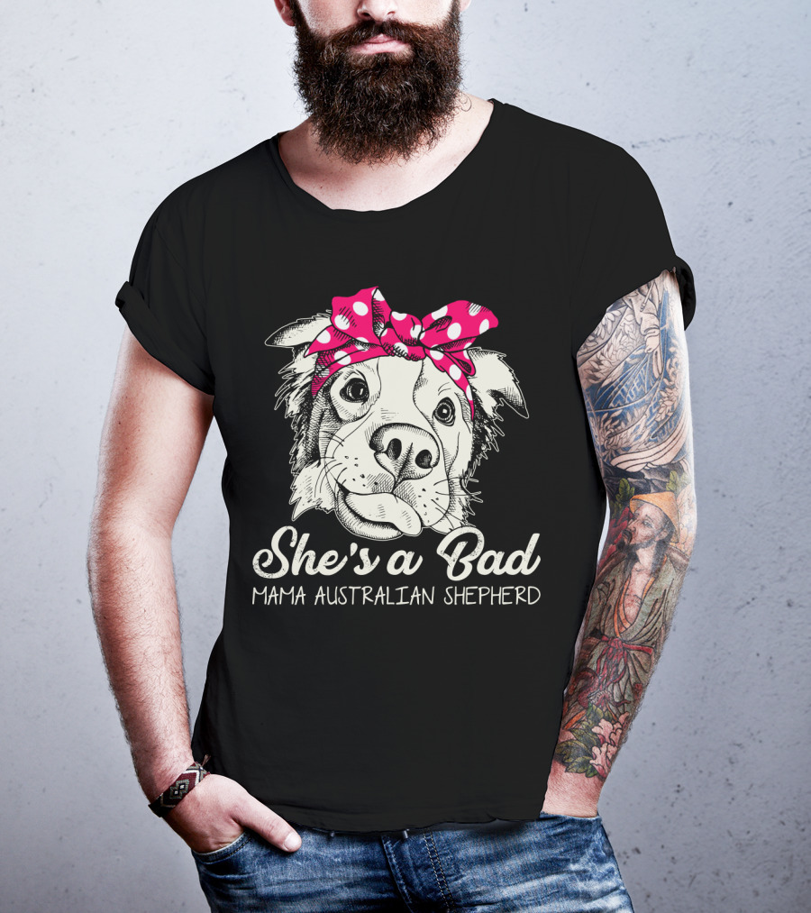She's A Bad Mama Australian Shepherd T-Shirt