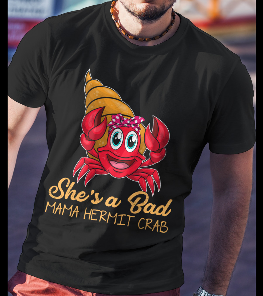 She's A Bad Mama Hermit Crab T-Shirt