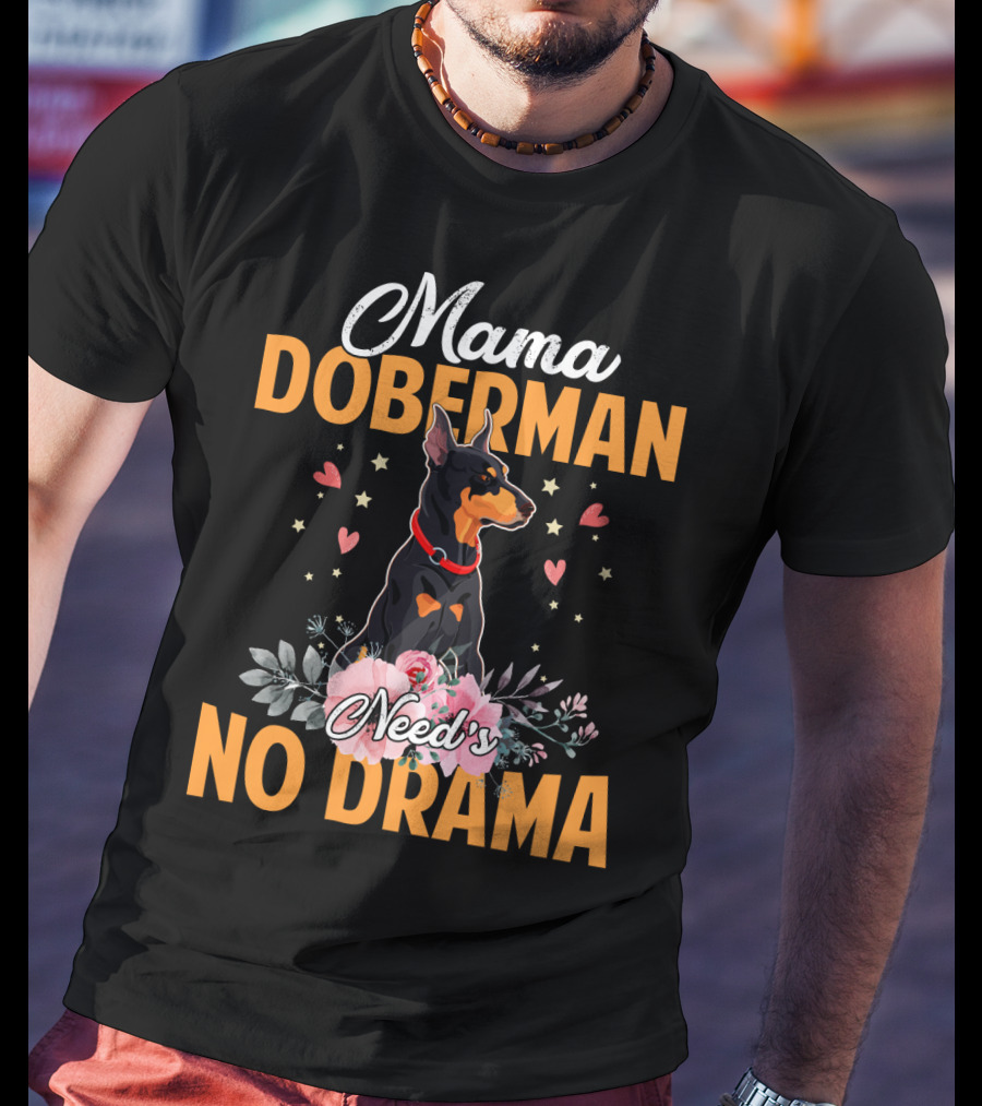 Mama Doberman Need's No Drama Hearts And Flowers Decor T-Shirt