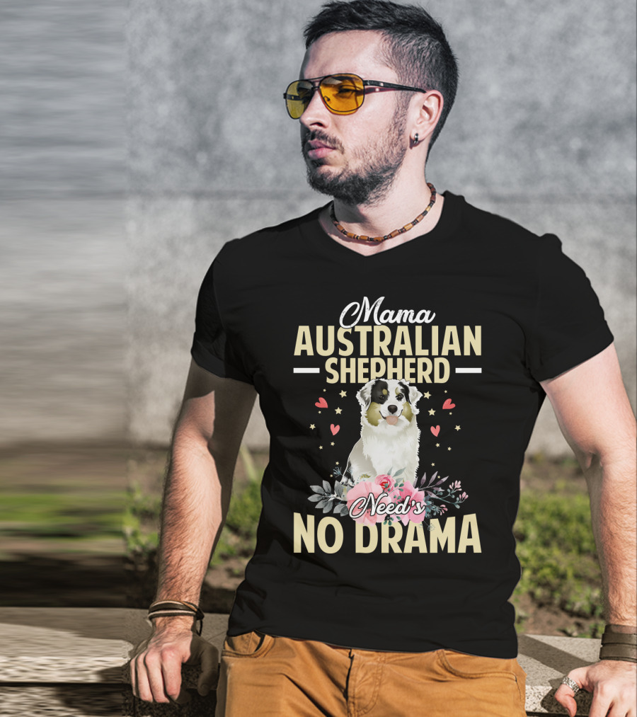 Mama Australian Shepherd Needs No Drama Hearts And Flowers T-Shirt