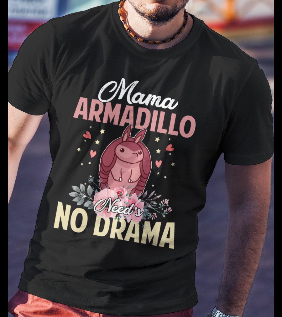 Mama Armadillo Need's No Drama Hearts And Flowers T-Shirt