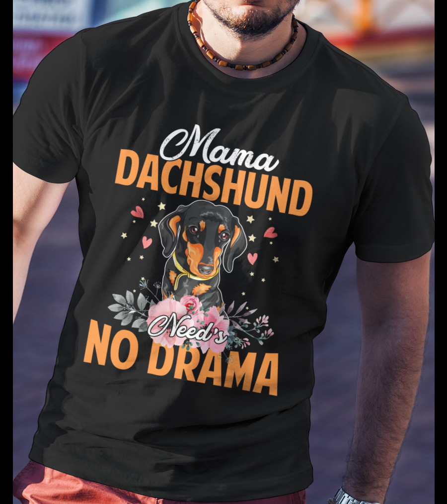Mama Dachshund Need's No Drama Hearts Flowers Star Accents T-Shirt