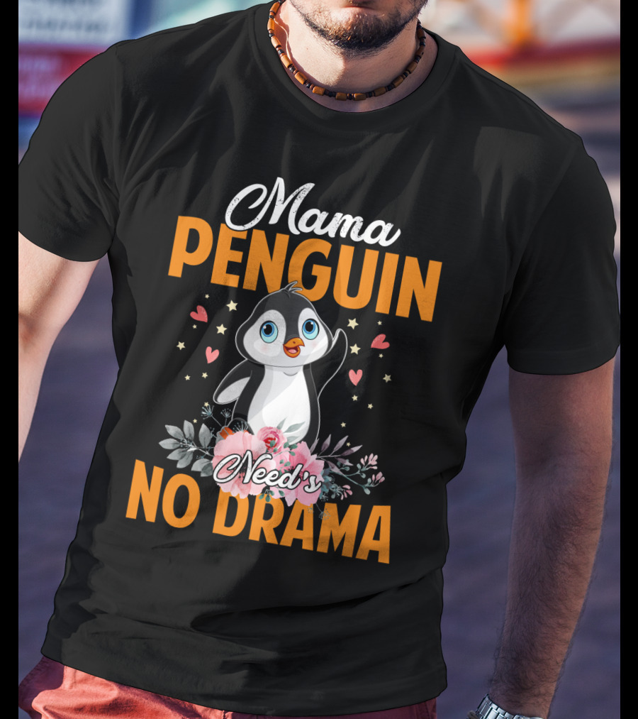 Mama Penguin Surrounded By Floral Hearts Needs No Drama T-Shirt