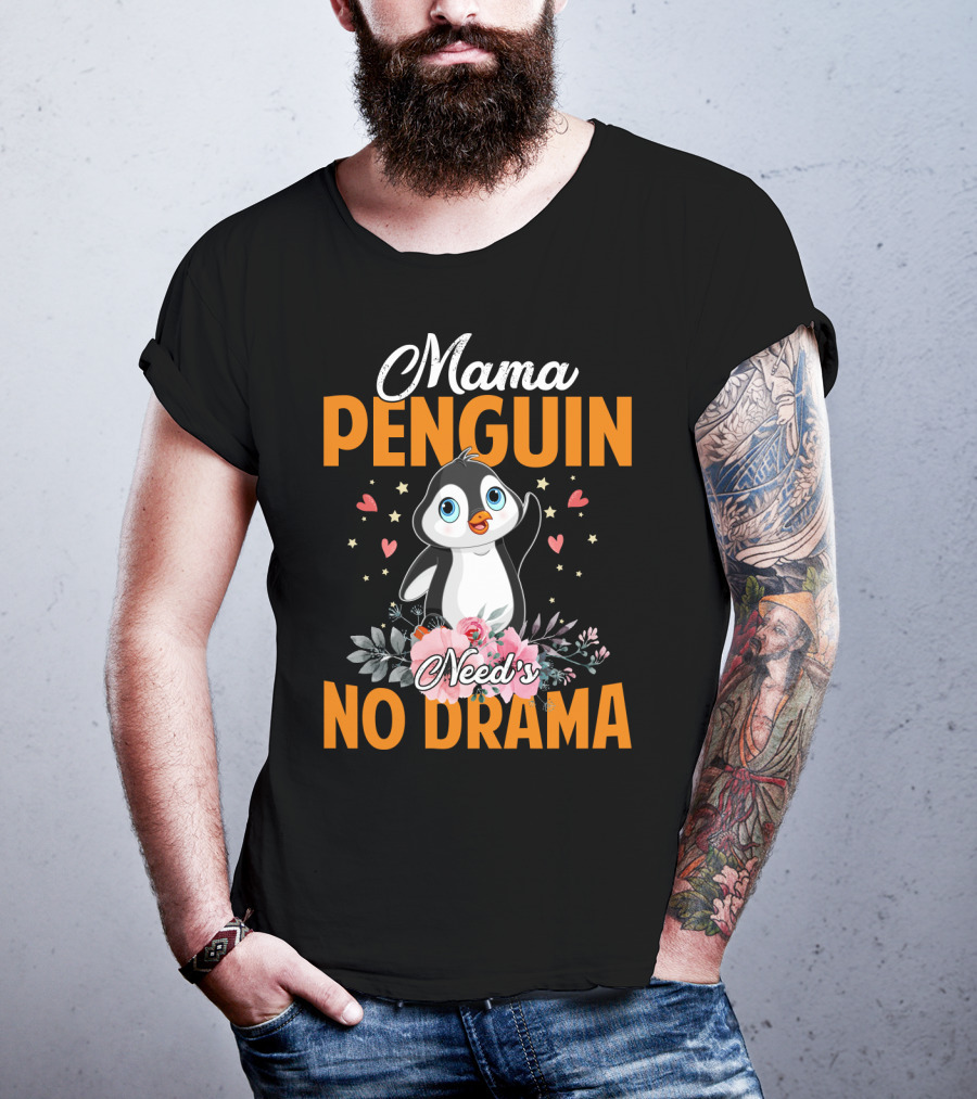 Mama Penguin Surrounded By Floral Hearts Needs No Drama T-Shirt