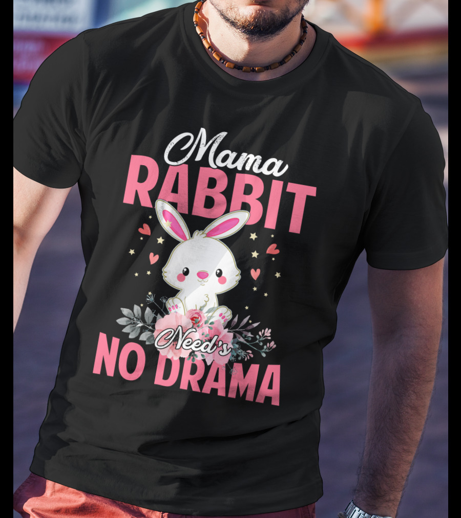 Mama Rabbit Needs No Drama Cute Rabbit Floral Hearts Stars T-Shirt