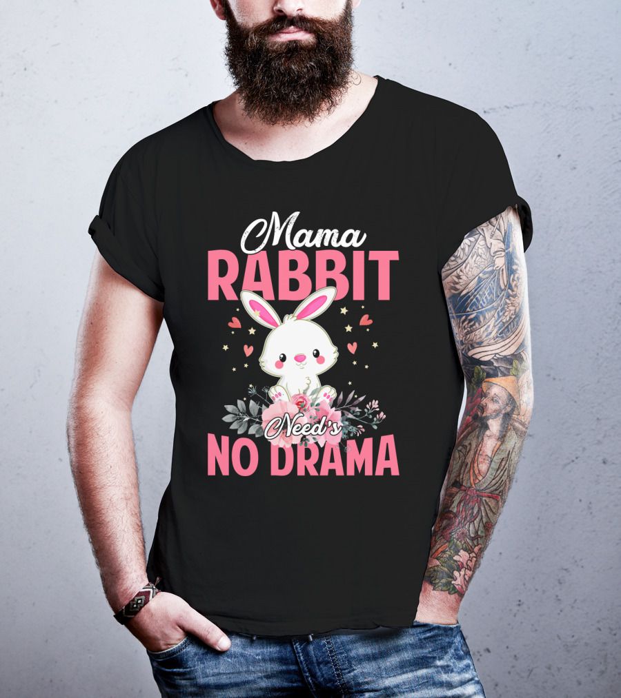 Mama Rabbit Needs No Drama Cute Rabbit Floral Hearts Stars T-Shirt