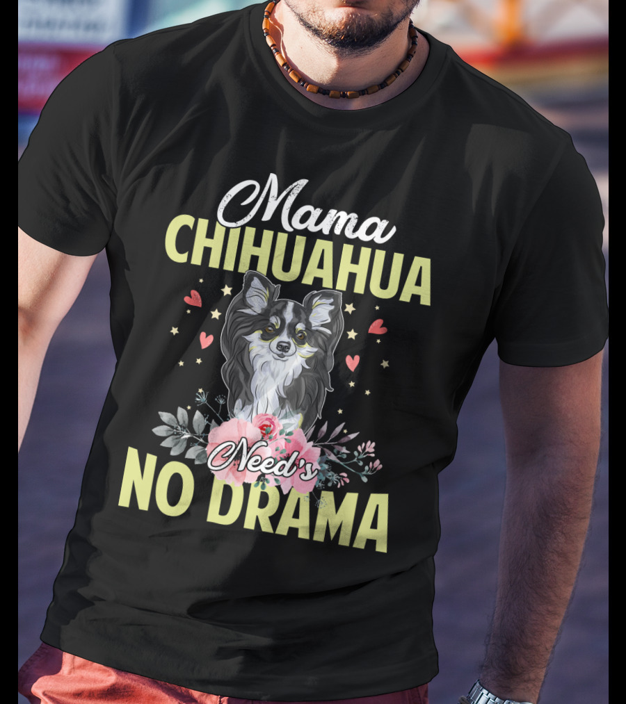 Mama Chihuahua Need's No Drama Hearts And Florals T-Shirt