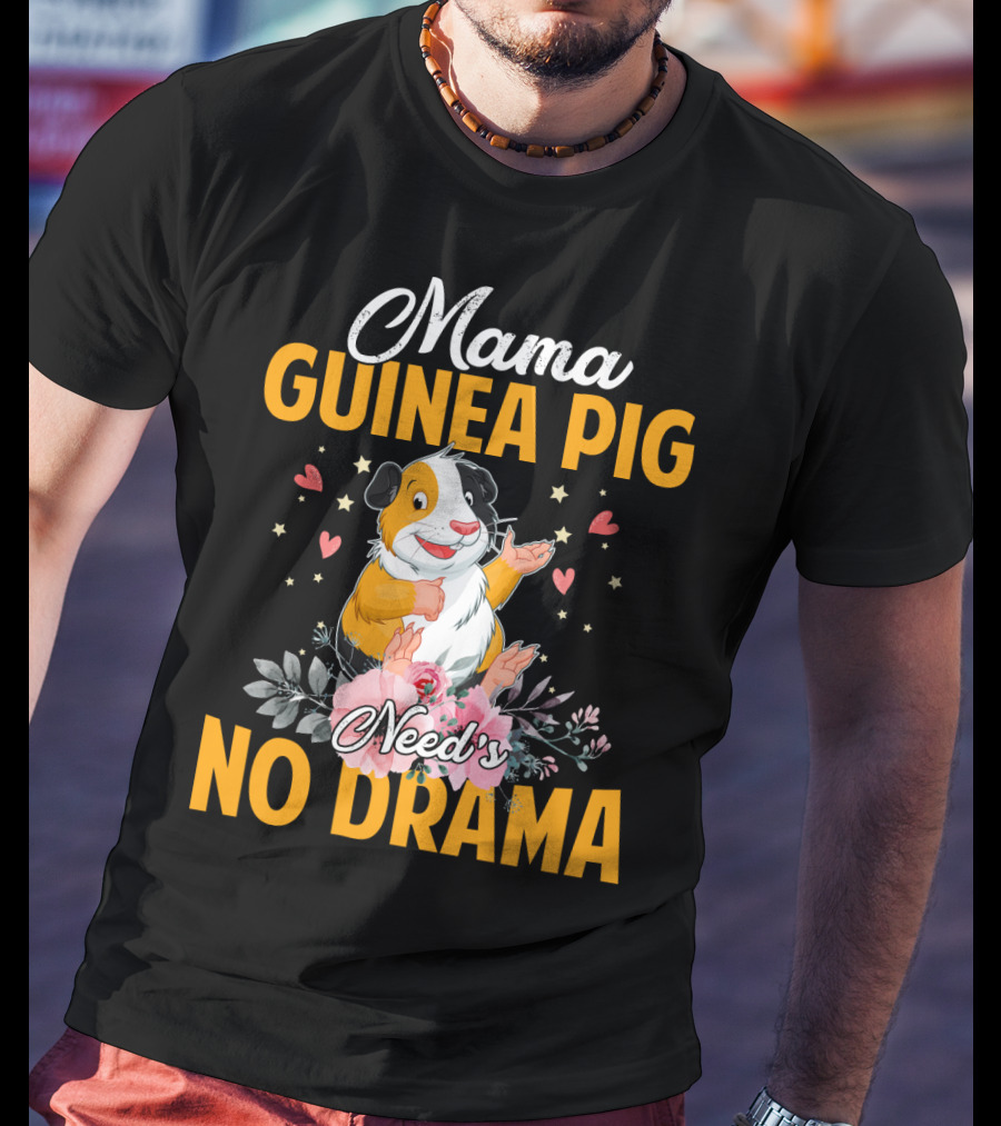 Mama Guinea Pig Need's No Drama Hearts Stars Flowers T-Shirt