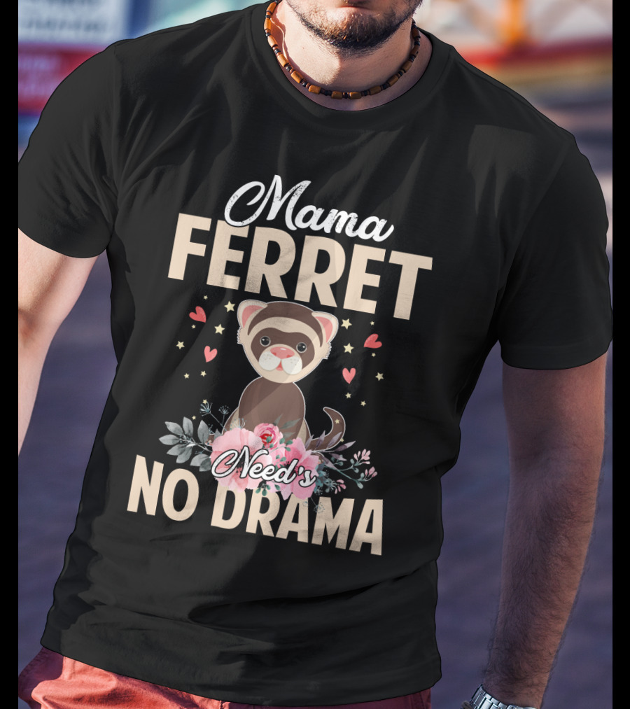 Mama Ferret Need's No Drama Hearts And Flowers T-Shirt
