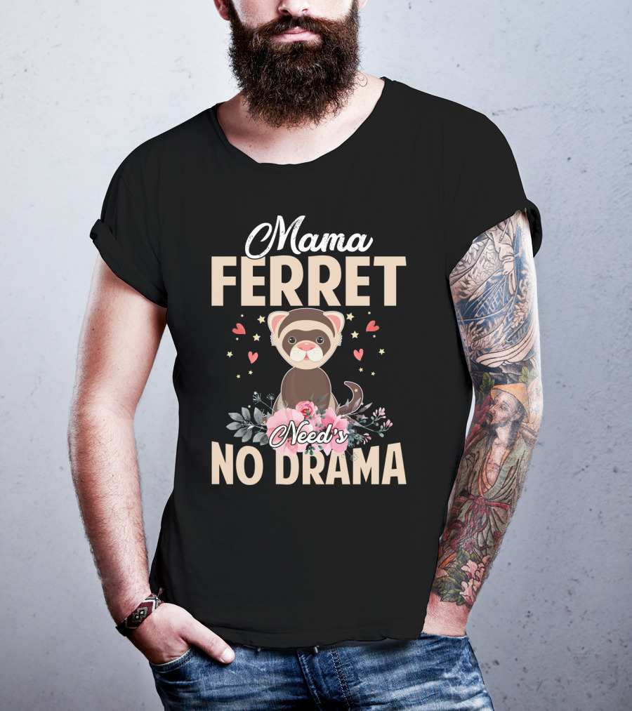 Mama Ferret Need's No Drama Hearts And Flowers T-Shirt