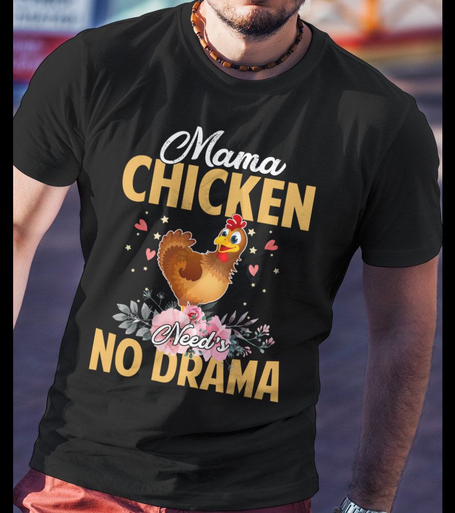 Mama Chicken Needs No Drama Surrounded By Hearts And Flowers T-Shirt