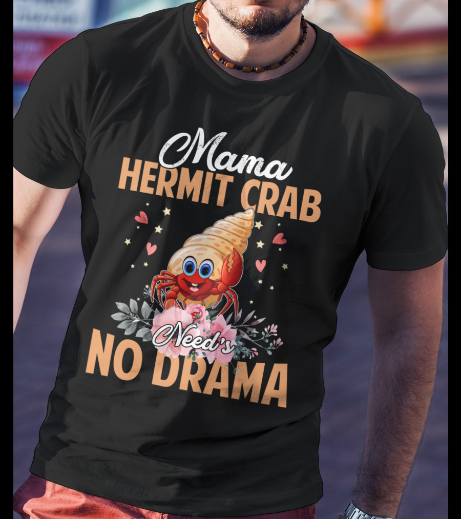 Mama Hermit Crab Need's No Drama Hearts Flowers T-Shirt