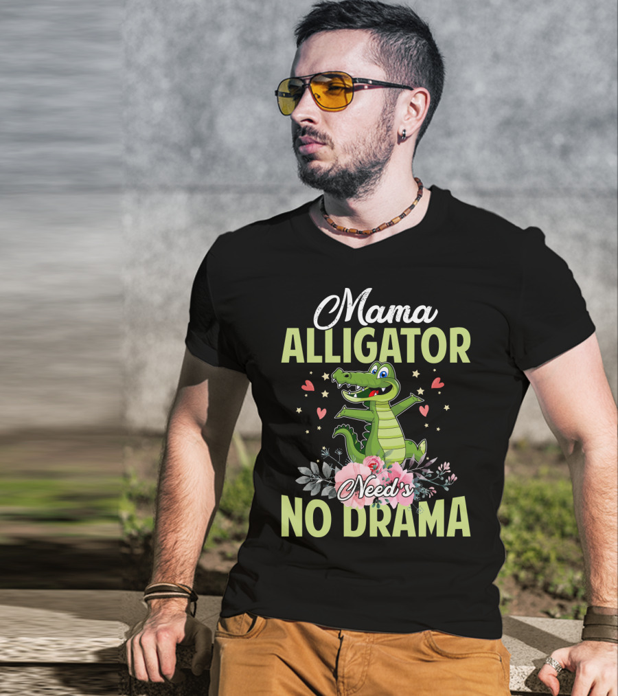 Mama Alligator Need's No Drama Hearts Flowers Cute T-Shirt